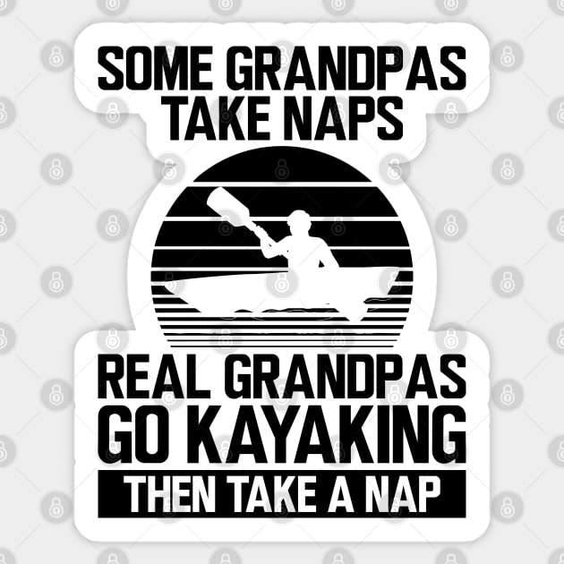 Kayak - Some grandpas take naps real grandpas go kayaking then take a nap Sticker by KC Happy Shop